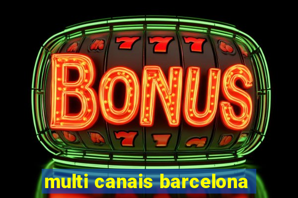 multi canais barcelona